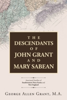 The Descendants of John Grant and Mary Sabean: Associated Families of Southwestern Nova Scotia and New England B0CQ2H529D Book Cover