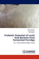 Probiotic Potential of Lactic Acid Bacteria from Fermented Porridge 3848439824 Book Cover
