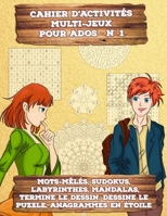 Cahier d’Activités Multi-Jeux pour Ados - N° 1: 174 Mots Mêlés, Sudokus, Labyrinthes, Mandalas, Termine le Dessin, Dessine le Puzzle, Anagrammes en ... grands enfants et adultes B08RR8PSCJ Book Cover