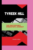 TYREEK HILL: The Unstoppable Speedster's Journey B0CV11ZNJN Book Cover