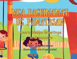 Mga Paghimamat Ug Pamatasan: Learn Bisaya Greetings and Manners with English Translation 1738605884 Book Cover