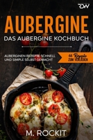 Aubergine, Das Aubergine Kochbuch.: Auberginen Rezepte schnell und simple selbst gemacht B08X5ZC6KN Book Cover