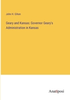 Geary and Kansas: Governor Geary's Administration in Kansas 3382329824 Book Cover