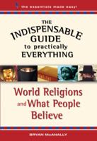 The Indispensable Guide to Practically Everything: World Religions and What People Believe 0824947703 Book Cover