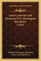 Letters, Journals And Memories Of E. Huntington Blatchford 1120314984 Book Cover