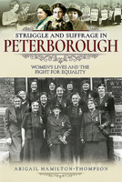 Struggle and Suffrage in Peterborough: Women's Lives and the Fight for Equality 1526716720 Book Cover