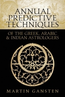 Annual Predictive Techniques of the Greek, Arabic and Indian Astrologers 1910531413 Book Cover