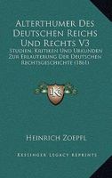 Alterthumer Des Deutschen Reichs Und Rechts V3: Studien, Kritiken Und Urkunden Zur Erlauterung Der Deutschen Rechtsgeschichte (1861) 116812364X Book Cover
