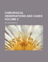 Chirurgical Observations and Cases 1236120167 Book Cover