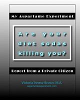 My Aspartame Experiment: Report from a Private Citizen 1439210462 Book Cover