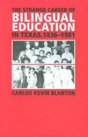 The Strange Career of Bilingual Education in Texas, 1836-1981 (Fronteras) 1585446025 Book Cover
