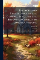 The Acts and proceedings of the General Synod of the Reformed Church in America Volume v.10 117483367X Book Cover