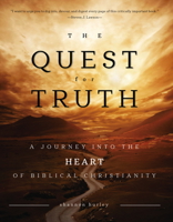 The Quest for Truth: A Journey Into the Heart of Biblical Christianity 1633421821 Book Cover