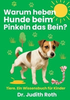 Warum heben Hunde beim Pinkeln das Bein?: Tier-Wissen für Kinder / Lesen macht klug! (German Edition) 3758326222 Book Cover