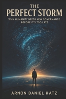 The Perfect Storm: Why Humanity Needs New Governance Before It's Too Late B0FKZYXPC8 Book Cover