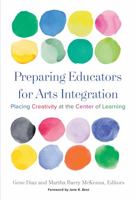 Preparing Educators for Arts Integration: Placing Creativity at the Center of Learning 0807758485 Book Cover