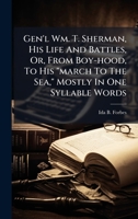 Gen'l Wm. T. Sherman, His Life And Battles, Or, From Boy-hood, To His "march To The Sea," Mostly In One Syllable Words 1024373436 Book Cover