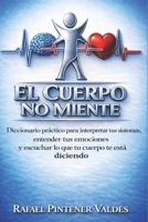EL CUERPO NO MIENTE: Diccionario práctico para interpretar los síntomas, entender tus emociones y escuchar lo que tu cuerpo te está diciendo. (Spanish Edition) 8409847094 Book Cover