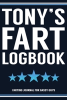 Tony's Fart Logbook Farting Journal For Gassy Guys: Tony Name Gift Funny Fart Joke Farting Noise Gag Gift Logbook Notebook Journal Guy Gift 6x9 1702053555 Book Cover