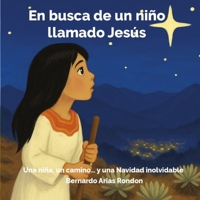 En busca de un niño llamado Jesús: Un cuento especial sobre la fe, la esperanza y el poder de seguir el corazón (Spanish Edition) B0FRY3FY82 Book Cover