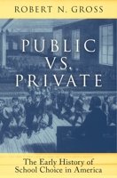 Public vs. Private: The Early History of School Choice in America 0190644575 Book Cover