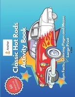 Classic Hot Rods Activity Book: Fun Facts, Coloring Pages and Mazes Large Print B0CVHP2MP5 Book Cover