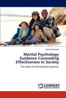 Marital Psychology Guidance Counseling Effectiveness in Society: The reality of marital psycho dynamics 3845444266 Book Cover