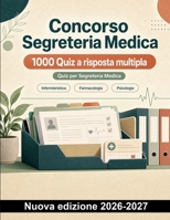 Concorso Segreteria Medica : 1000 Quiz a risposta multipla: Ripasso mirato di parametri vitali, ferite, farmaci e documentazione clinica con spiegazioni per la prova (Italian Edition) B0HCLZ3GV8 Book Cover
