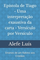 Epístola de Tiago - Uma interpretação exaustiva da carta - Versículo por Versículo: Ensinos de um Rabino aos Cristãos (Portuguese Edition) B088N2F3YY Book Cover