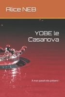 YOBE le Casanova: À mon passé très présent ! B0B8RP7QZB Book Cover