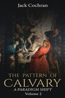 The Pattern of Calvary: A Paradigm Shift Volume 2 B0GW25SSDS Book Cover