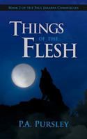 Things of the Flesh: Book 2 of the Paul Jakarta Chronicles 1490816534 Book Cover