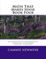 Math That Makes Sense Book Four : Accessing Basic Mathematical Concepts in Common Everyday Language 1717213006 Book Cover