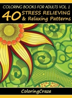 Adult Coloring Book: 40 Relaxing And Stress Relieving Patterns, Coloring Books For Adults Series Volume 1 (Adult Coloring Books, Creative Zentangle Designs ... Anti Stress Coloring Books For Grownups) 1517049288 Book Cover