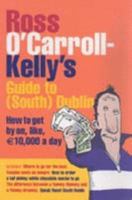 Ross O'Carroll-Kelly's Guide to South Dublin: How to Get by On, Like, 10,000 Euros a Day--Ross O'Carroll-Kelly 1844881644 Book Cover