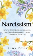 Narcissism: How to Stop Narcissistic Abuse, Heal Your Relationships, and Transform Your Life 1705410561 Book Cover
