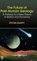 Future of Post-Human Geology: A Preface to a New Theory of Statics and Dynamics 1907343164 Book Cover