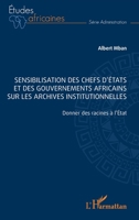 Sensibilisation des chefs d’États et des gouvernements africains sur les archives institutionnelles: Donner des racines à l’État (Études Africaines) (French Edition) 2336441934 Book Cover