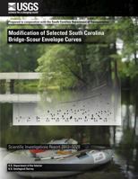 Modification of Selected South Carolina Bridge-Scour Envelope Curves: Usgs Scientific Investigations Report 2012-5029 1497522986 Book Cover