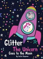 Glitter the Unicorn Goes to the Moon 0997396881 Book Cover