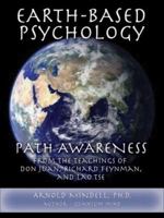 Earth-Based Psychology: Path Awareness from the Teachings of Don Juan, Richard Feynman, and Lao Tse 1887078754 Book Cover