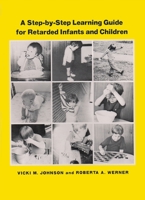 A STEP-BY-STEP LEARNING GUIDE FOR RETARDED INFANTS AND CHILDREN. 0815621744 Book Cover