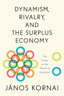Dynamism, Rivalry, and the Surplus Economy: Two Essays on the Nature of Capitalism 0199334765 Book Cover