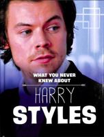 What You Never Knew About Harry Styles 1398249858 Book Cover
