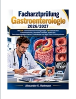 Facharztprüfung Gastroenterologie 2026/2027: Mit 500 kommentierten Prüfungsfragen, 100 mündlichen Fallsimulationen, aktuellen Leitlinien, klinischen ... High-Yield-Prüfungswissen (German Edition) B0HN7J7TFP Book Cover