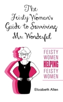 The Feisty Woman's Guide to Surviving Mr. Wonderful: "Feisty Women Helping Feisty Women" B0CQ3XQ1FV Book Cover