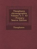 Theophanis chronographia Volume 1; v. 43 1295668580 Book Cover