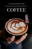 Cultural History of the Coffee: Recipes and anecdotes of the European Coffee house culture 395048003X Book Cover
