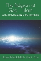 The Religion of God - Islam: In the Holy Quran & In the Holy Bible B08P61QFGQ Book Cover