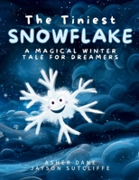 The Tiniest Snowflake: A Magical Winter Tale for Dreamers Young and Old 1763633438 Book Cover
